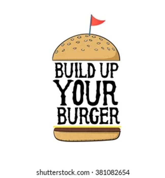 BUILD YOUR OWN BURGER
